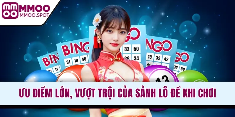 Ưu điểm lớn, vượt trội của sảnh lô đề khi chơi